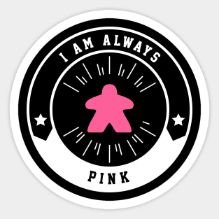 I Am Always Pink Meeple - Board Games and Meeples Addict Sticker